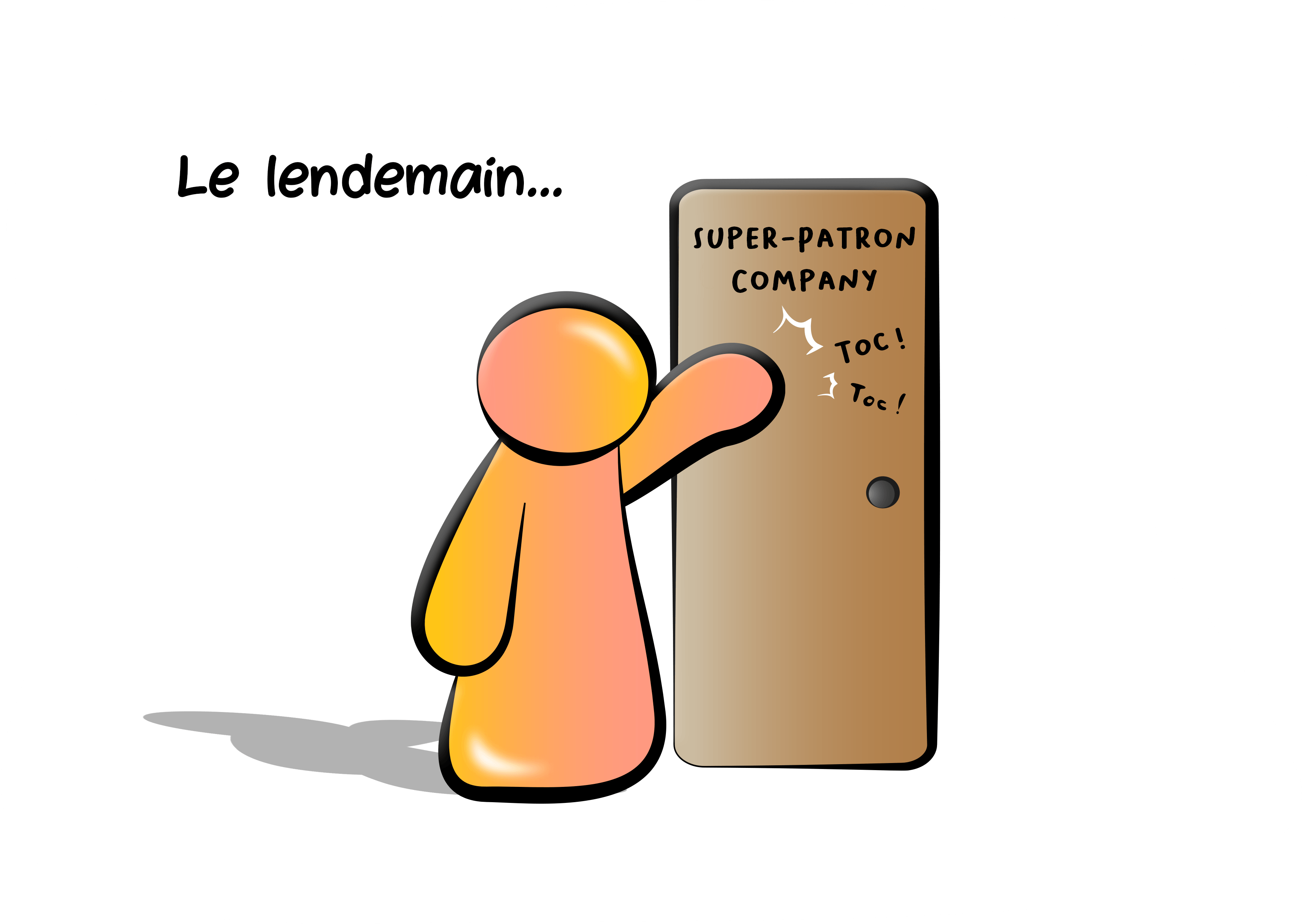 Le lendemain, l'un d'entre eux toque à la porte de Super-Patron.