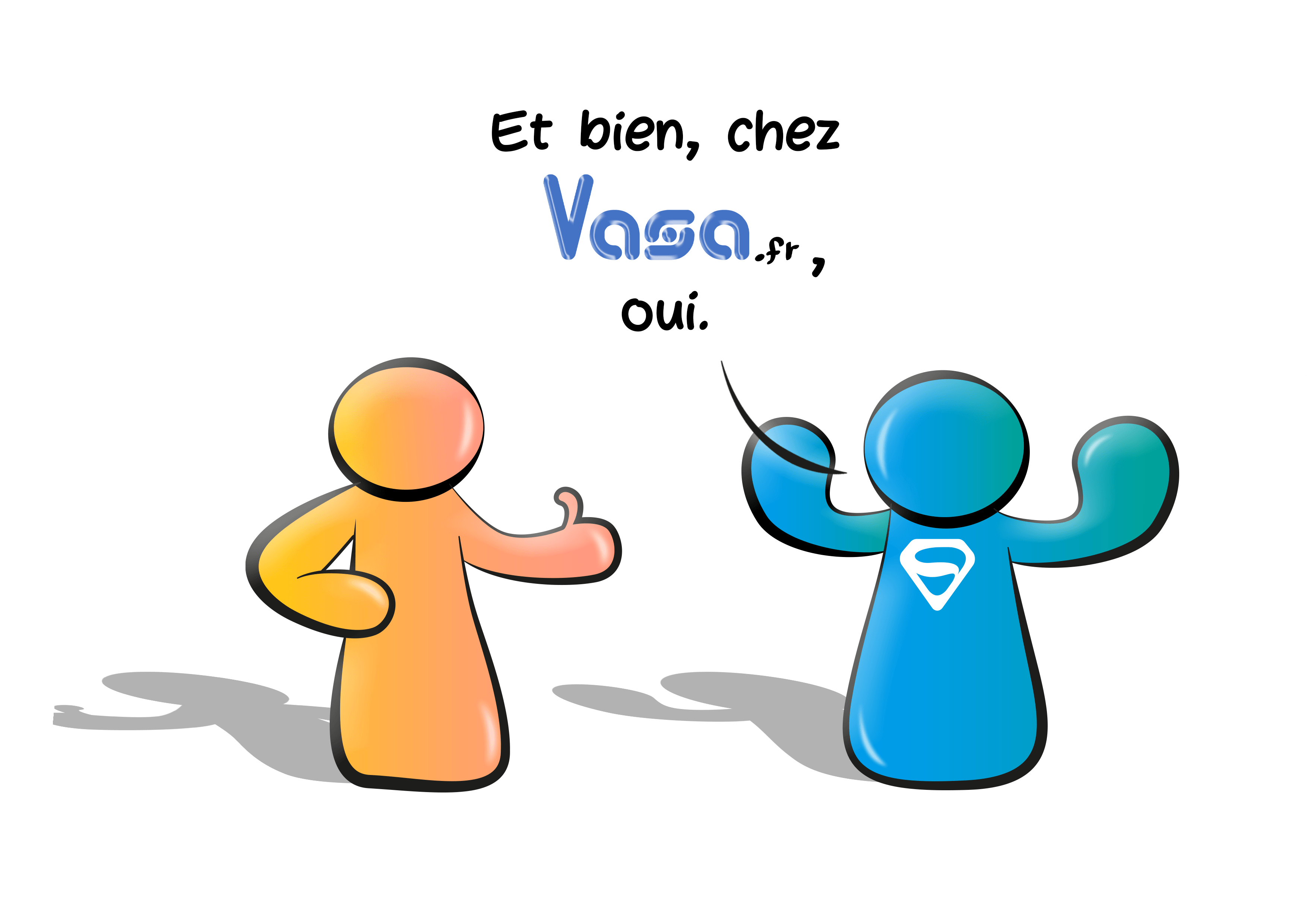 Et bien, chez Vasa.fr, oui.