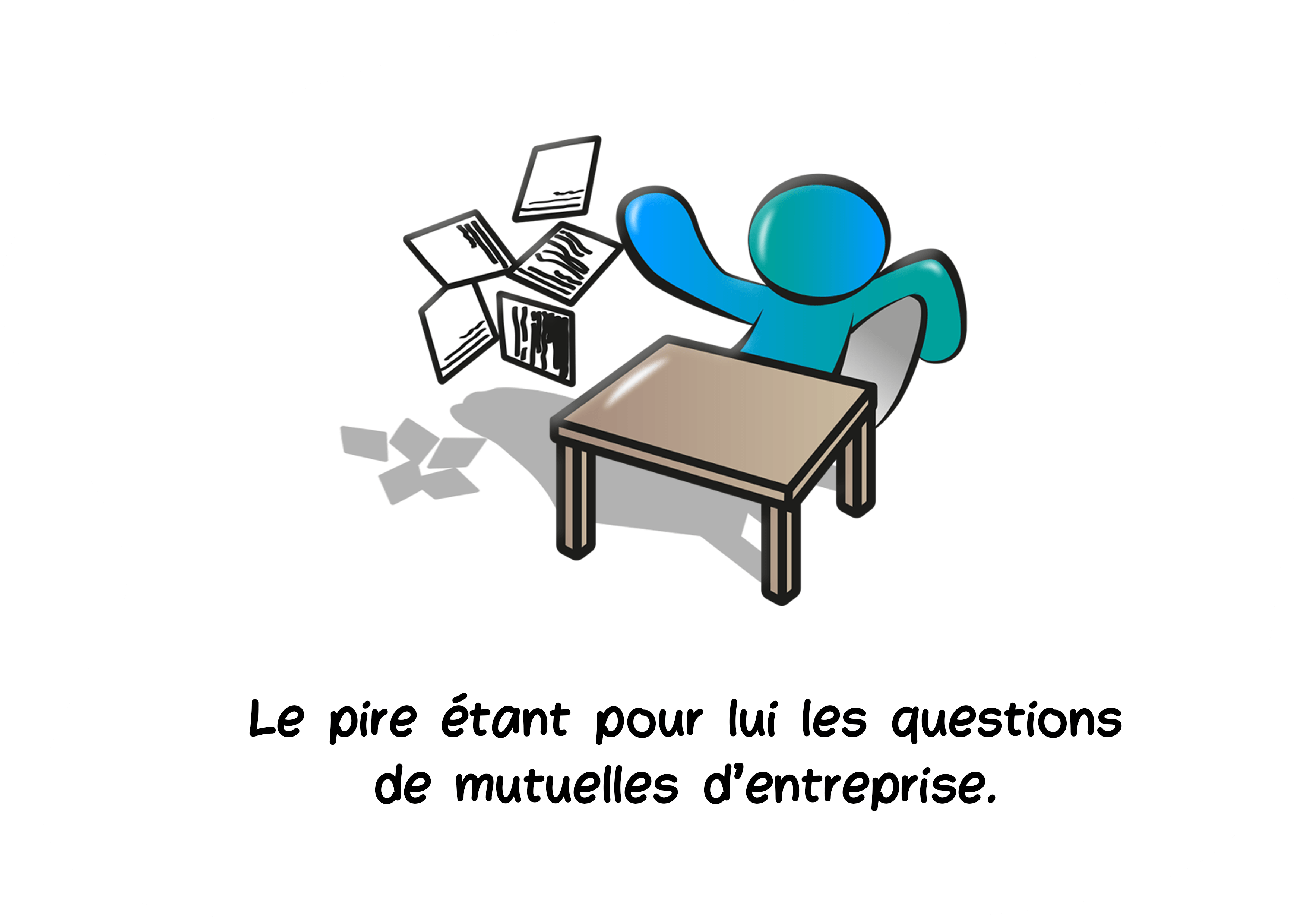 Le pire étant pour lui les questions de mutuelles d'entreprise.